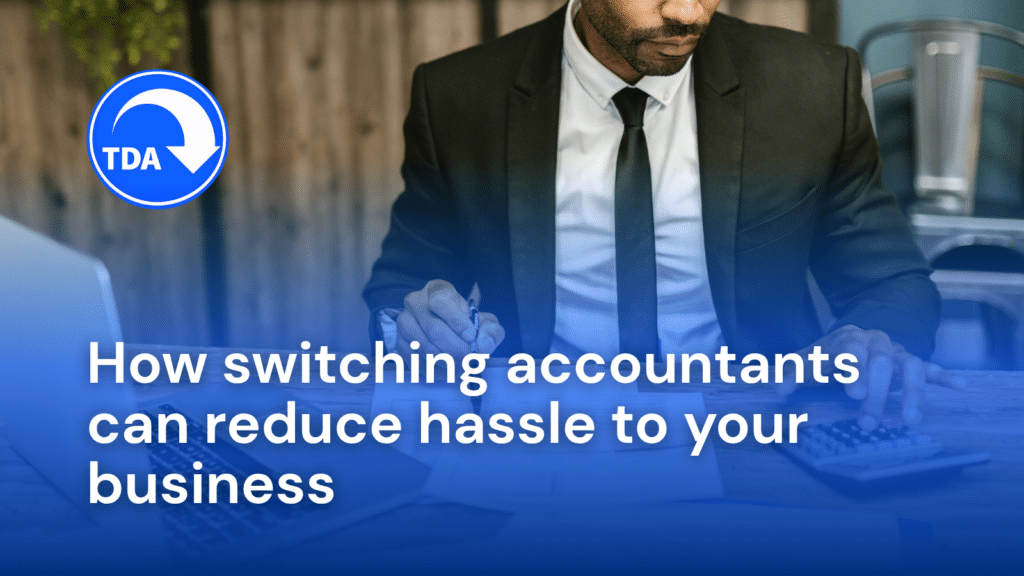 How switching accountants can reduce hassle to your business